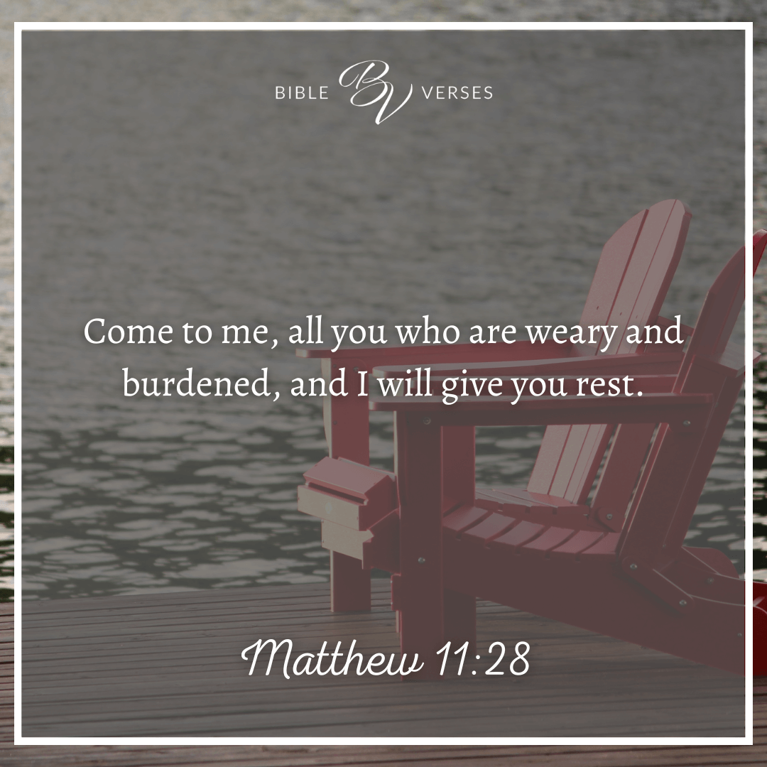 Bible verses on depression Matthew 11:28 Come to me, all you who are weary and burdened, and I will give you rest.